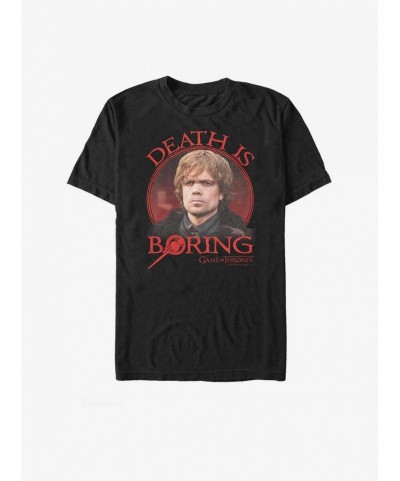 High Quality Game Of Thrones Tyrion Death Is Boring T-Shirt $8.99 T-Shirts