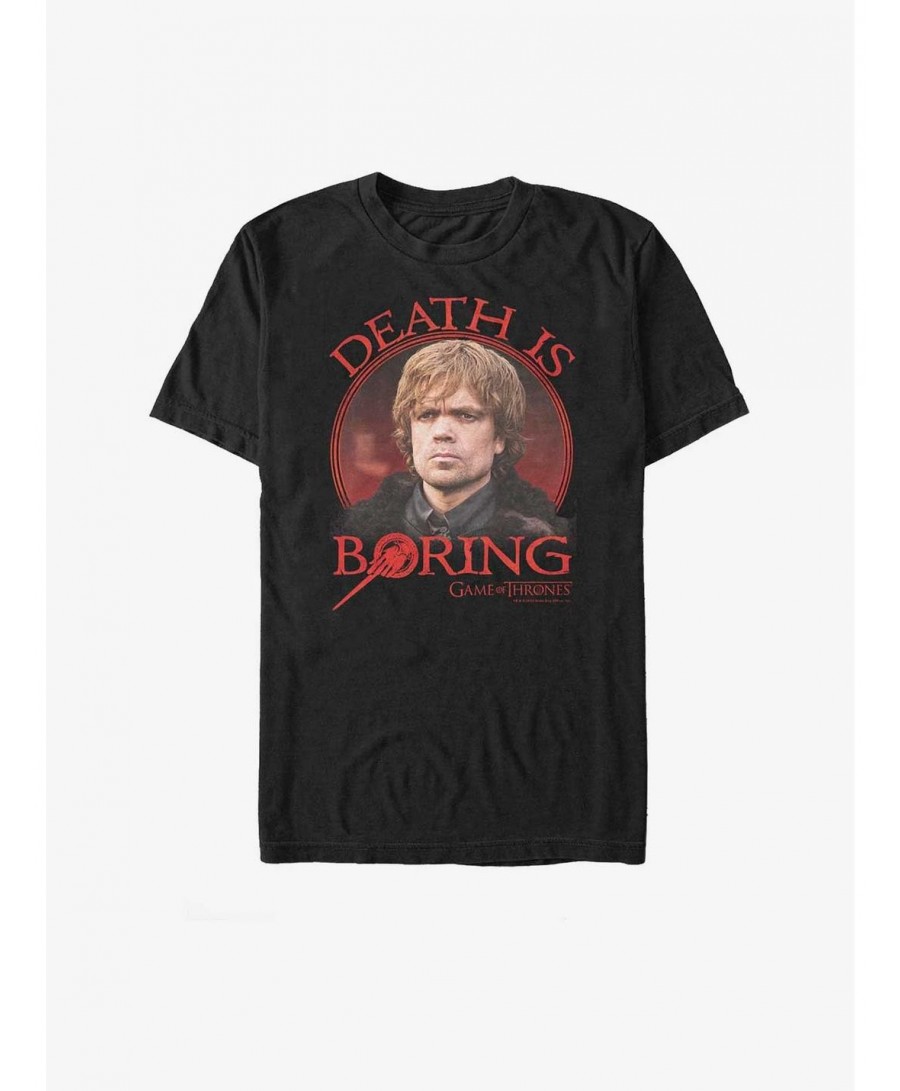 High Quality Game Of Thrones Tyrion Death Is Boring T-Shirt $8.99 T-Shirts