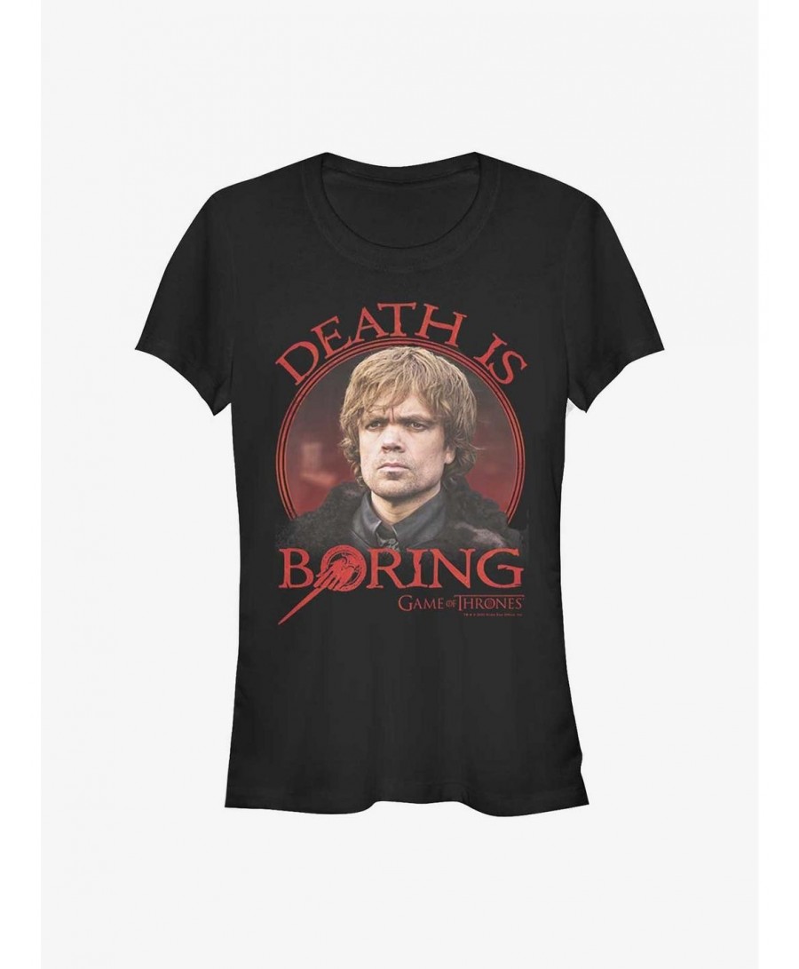 Exclusive Price Game Of Thrones Tyrion Death Is Boring Girls T-Shirt $7.37 T-Shirts